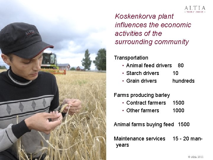 Koskenkorva plant influences the economic activities of the surrounding community Transportation • Animal feed