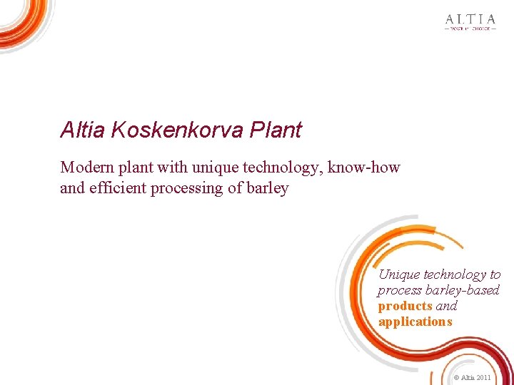 Altia Koskenkorva Plant Modern plant with unique technology, know-how and efficient processing of barley