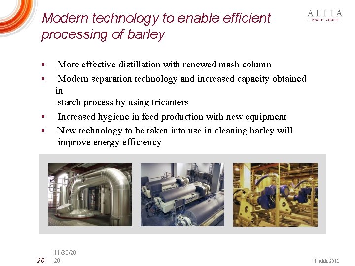 Modern technology to enable efficient processing of barley • • 20 More effective distillation