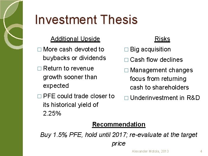 Investment Thesis Additional Upside � More cash devoted to buybacks or dividends to revenue