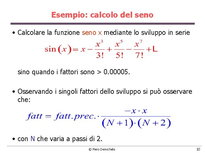 Esempio: calcolo del seno • Calcolare la funzione seno x mediante lo sviluppo in