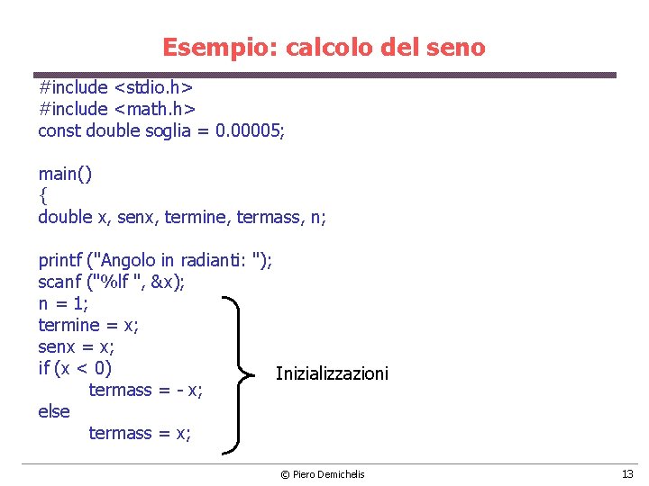 Esempio: calcolo del seno #include <stdio. h> #include <math. h> const double soglia =