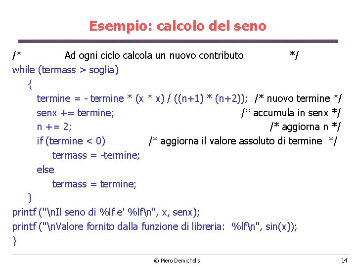 Esempio: calcolo del seno /* Ad ogni ciclo calcola un nuovo contributo */ while