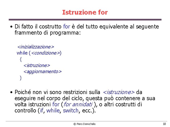 Istruzione for • Di fatto il costrutto for è del tutto equivalente al seguente