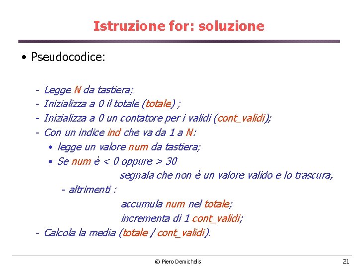 Istruzione for: soluzione • Pseudocodice: Legge N da tastiera; Inizializza a 0 il totale