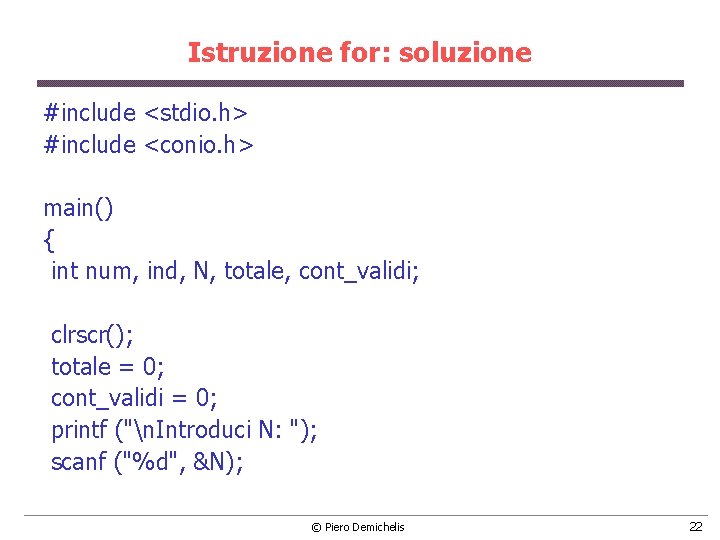 Istruzione for: soluzione #include <stdio. h> #include <conio. h> main() { int num, ind,