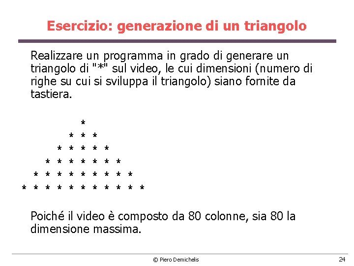 Esercizio: generazione di un triangolo Realizzare un programma in grado di generare un triangolo