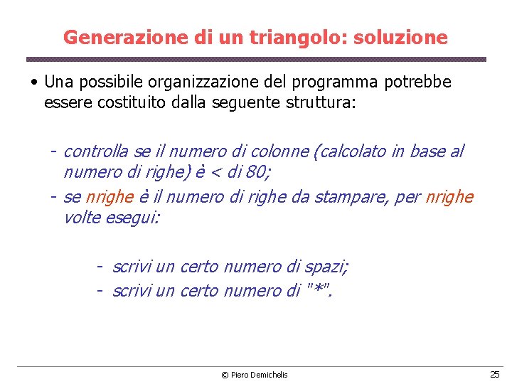 Generazione di un triangolo: soluzione • Una possibile organizzazione del programma potrebbe essere costituito