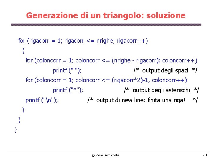 Generazione di un triangolo: soluzione for (rigacorr = 1; rigacorr <= nrighe; rigacorr++) {