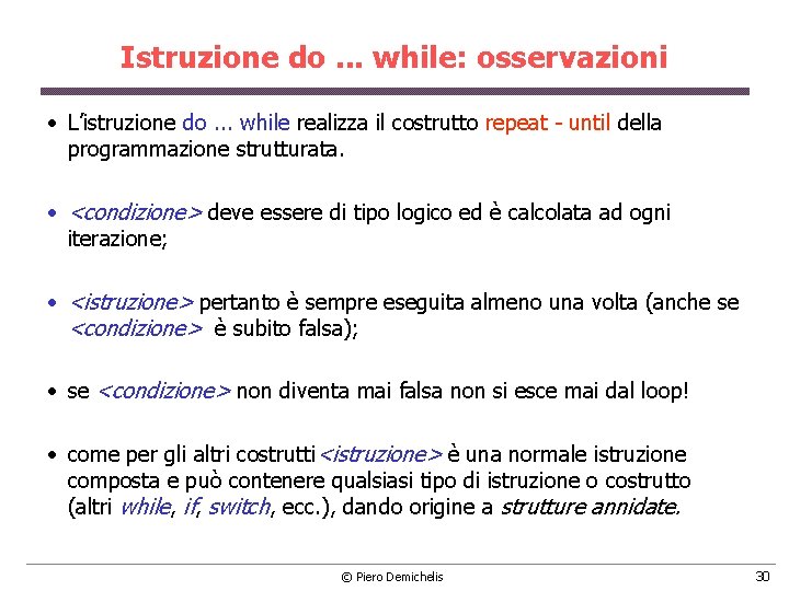 Istruzione do. . . while: osservazioni • L’istruzione do. . . while realizza il