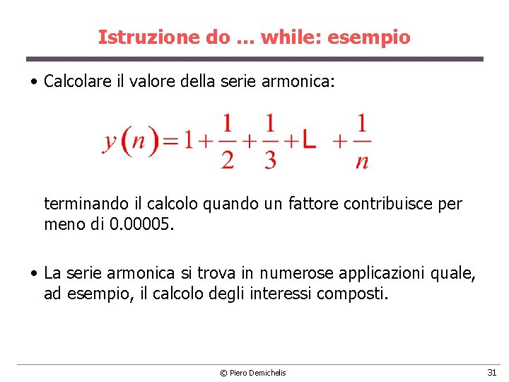 Istruzione do. . . while: esempio • Calcolare il valore della serie armonica: terminando