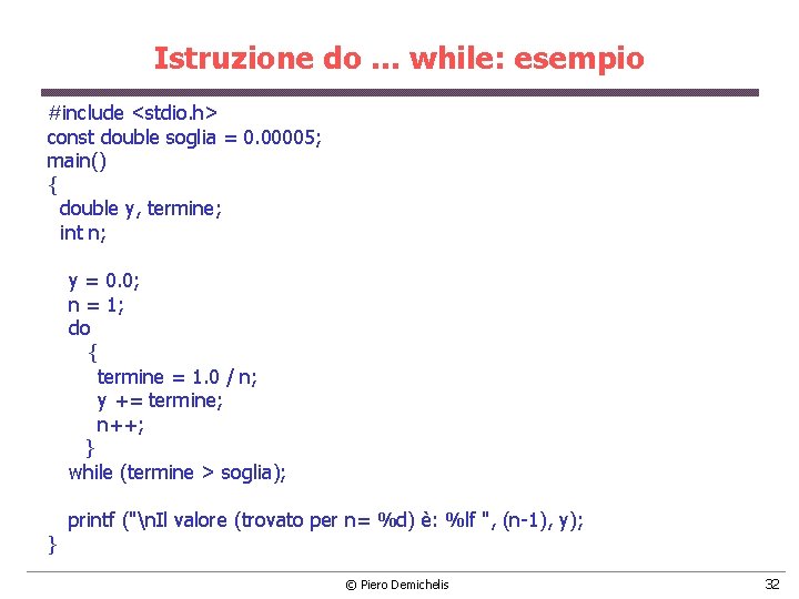 Istruzione do. . . while: esempio #include <stdio. h> const double soglia = 0.