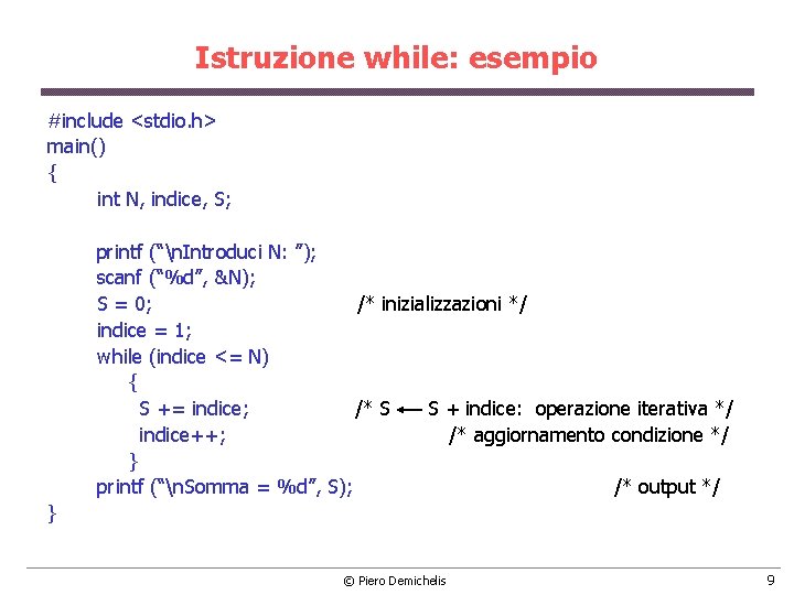 Istruzione while: esempio #include <stdio. h> main() { int N, indice, S; printf (“n.