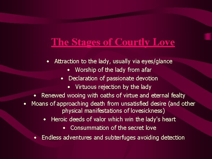 The Stages of Courtly Love • Attraction to the lady, usually via eyes/glance •