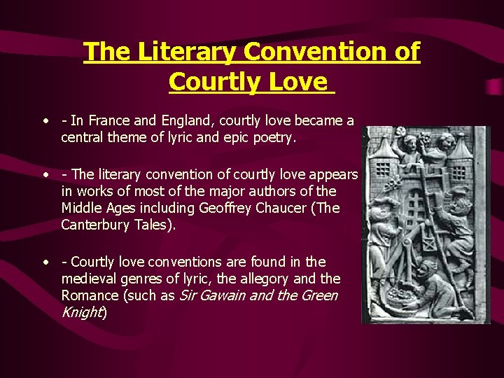 The Literary Convention of Courtly Love • - In France and England, courtly love