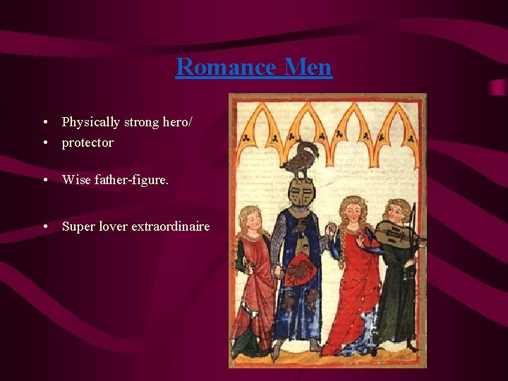 Romance Men • Physically strong hero/ • protector • Wise father-figure. • Super lover Romance Men • Physically strong hero/ • protector • Wise father-figure. • Super lover