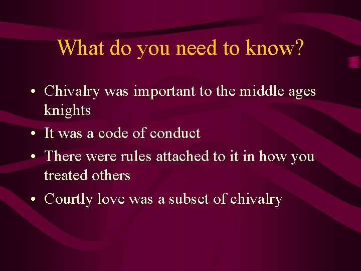 What do you need to know? • Chivalry was important to the middle ages What do you need to know? • Chivalry was important to the middle ages