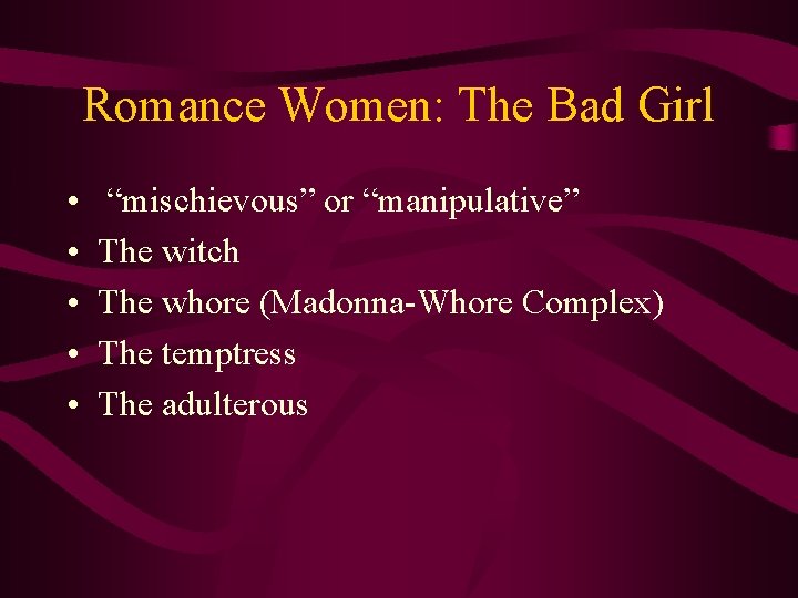 Romance Women: The Bad Girl • • • “mischievous” or “manipulative” The witch The