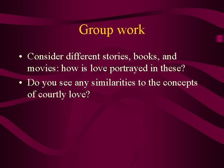 Group work • Consider different stories, books, and movies: how is love portrayed in