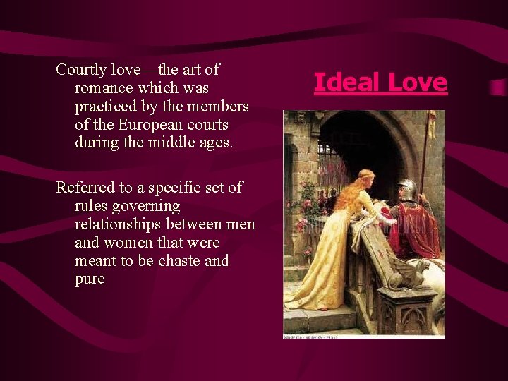 Courtly love—the art of romance which was practiced by the members of the European Courtly love—the art of romance which was practiced by the members of the European