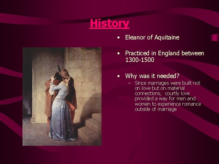 History • Eleanor of Aquitaine • Practiced in England between 1300 -1500 • Why