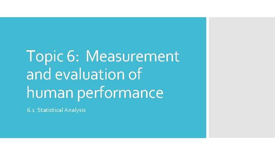 Topic 6: Measurement and evaluation of human performance 6. 1 Statistical Analysis 