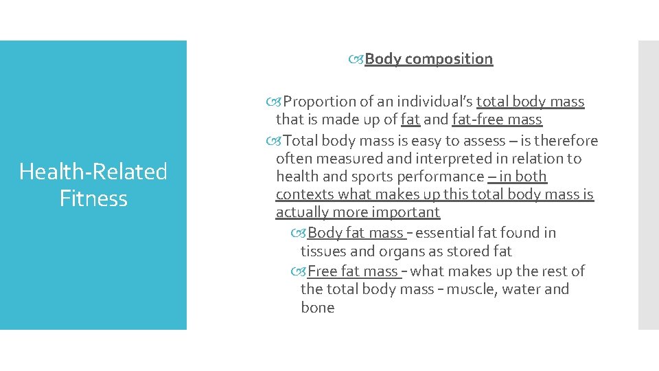  Body composition Health-Related Fitness Proportion of an individual’s total body mass that is