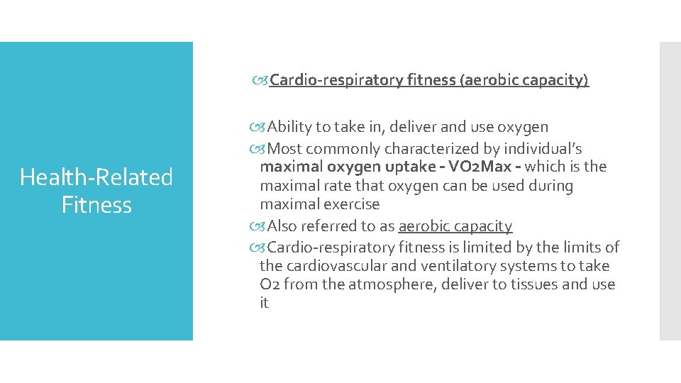  Cardio-respiratory fitness (aerobic capacity) Health-Related Fitness Ability to take in, deliver and use