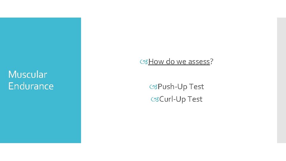  How do we assess? Muscular Endurance Push-Up Test Curl-Up Test 