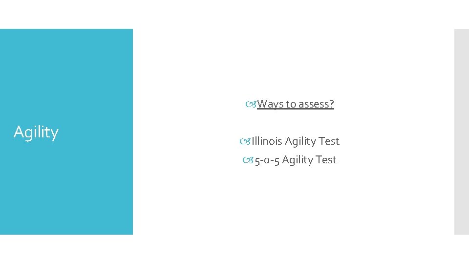  Ways to assess? Agility Illinois Agility Test 5 -0 -5 Agility Test 