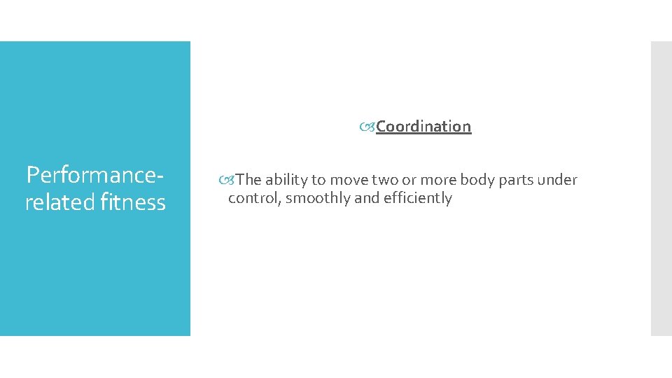  Coordination Performancerelated fitness The ability to move two or more body parts under