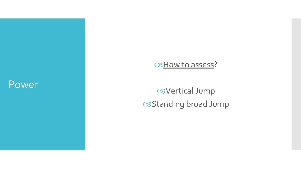  How to assess? Power Vertical Jump Standing broad Jump 