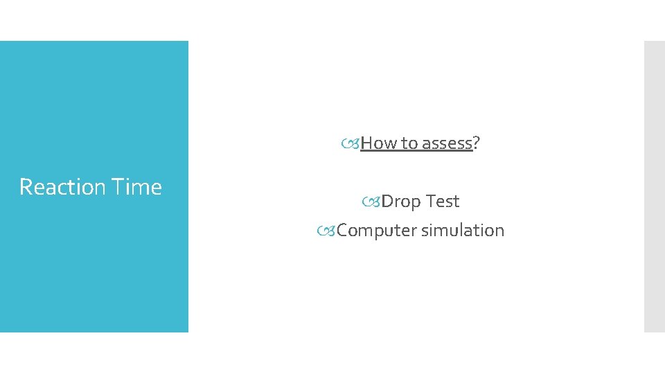  How to assess? Reaction Time Drop Test Computer simulation 