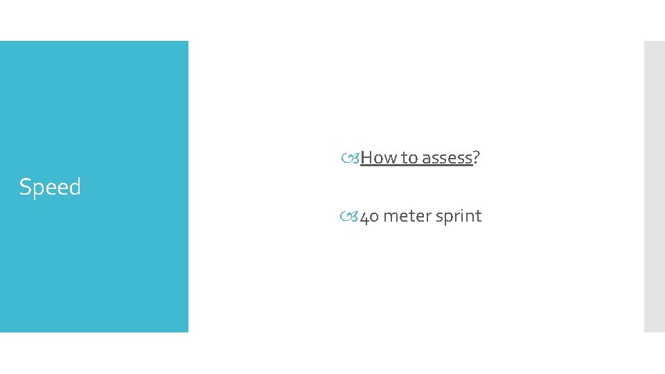  How to assess? Speed 40 meter sprint 