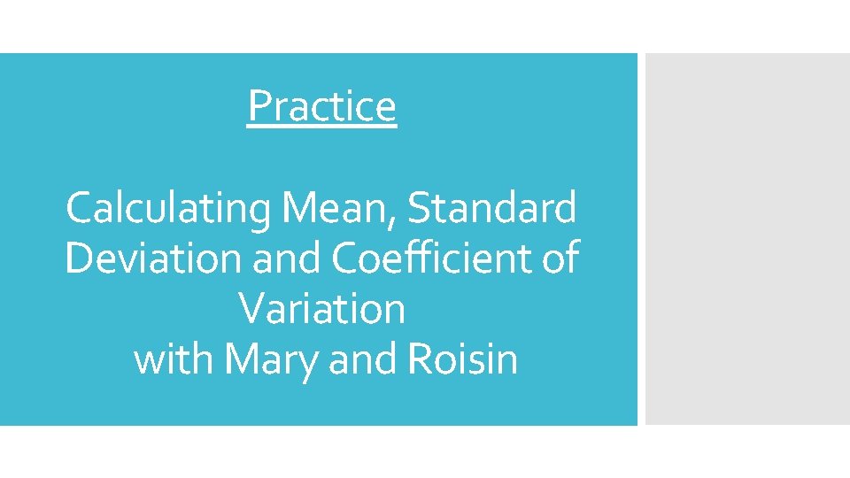 Practice Calculating Mean, Standard Deviation and Coefficient of Variation with Mary and Roisin 