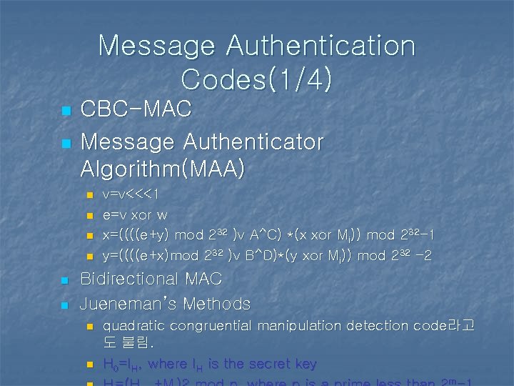 Message Authentication Codes(1/4) n n CBC-MAC Message Authenticator Algorithm(MAA) n n n v=v<<<1 e=v Message Authentication Codes(1/4) n n CBC-MAC Message Authenticator Algorithm(MAA) n n n v=v<<<1 e=v