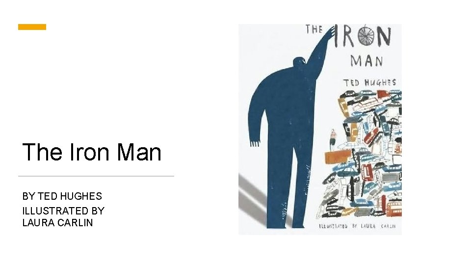 The Iron Man BY TED HUGHES ILLUSTRATED BY LAURA CARLIN 