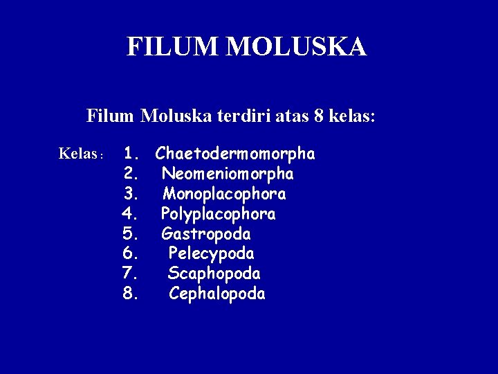 FILUM MOLUSKA Filum Moluska terdiri atas 8 kelas: Kelas : 1. Chaetodermomorpha 2. Neomeniomorpha