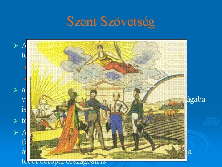 Szent Szövetség Ø Ø Az átalakulások, forradalmak a kontinensen való továbbterjedését próbálta megakadályozni l