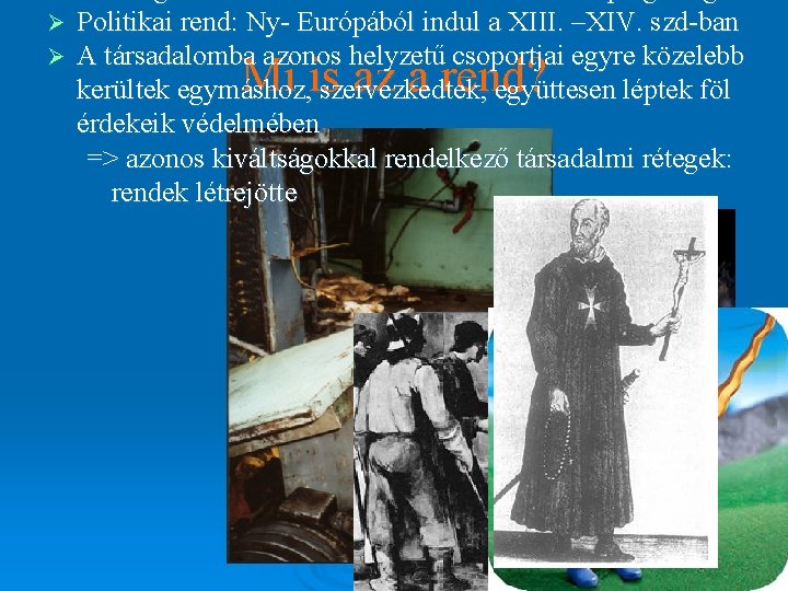 Ø Ø Politikai rend: Ny- Európából indul a XIII. –XIV. szd-ban A társadalomba azonos