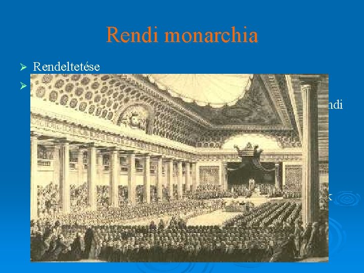 Rendi monarchia Rendeltetése Ø K- Európa: l XIV. - XV. szd. -ban itt is