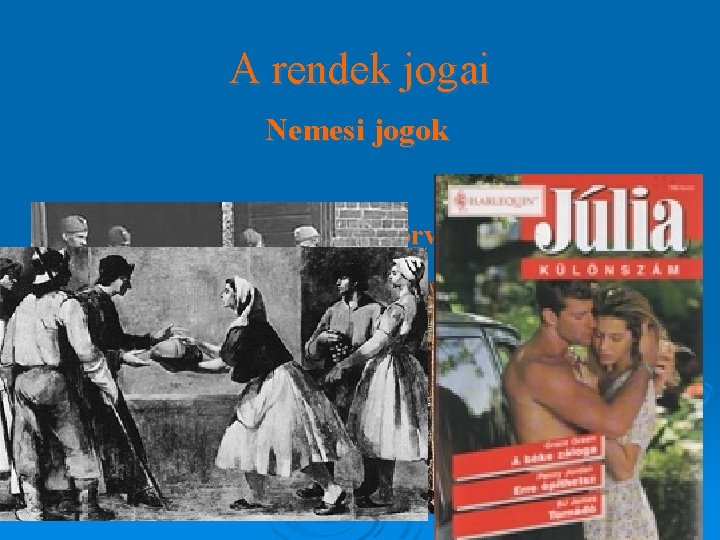 A rendek jogai Nemesi jogok Politikai jogok Pénzügyi jogok • Adózás alóli mentesség Társadalmi