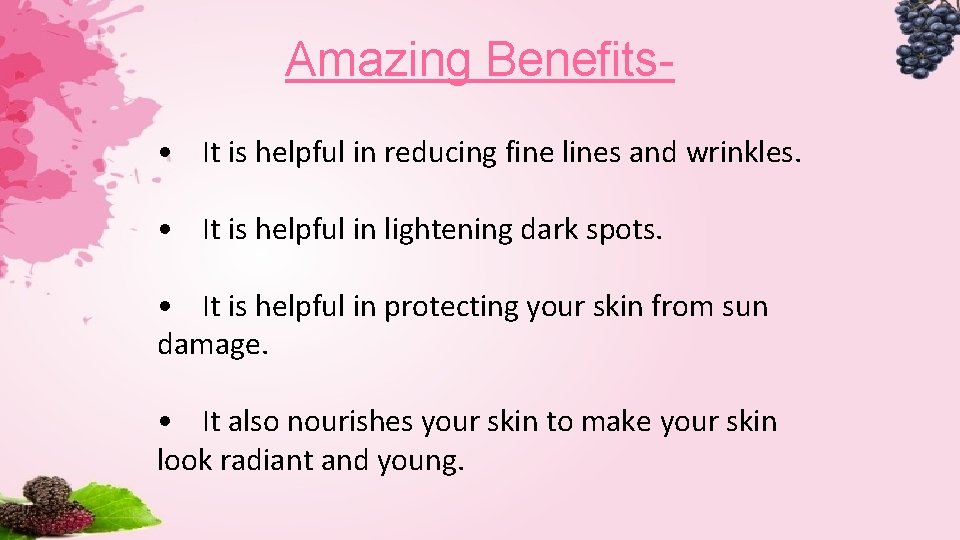Amazing Benefits • It is helpful in reducing fine lines and wrinkles. • It