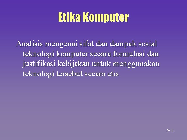 Etika Komputer Analisis mengenai sifat dan dampak sosial teknologi komputer secara formulasi dan justifikasi Etika Komputer Analisis mengenai sifat dan dampak sosial teknologi komputer secara formulasi dan justifikasi