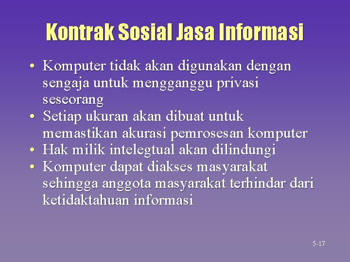 Kontrak Sosial Jasa Informasi • Komputer tidak akan digunakan dengan sengaja untuk mengganggu privasi Kontrak Sosial Jasa Informasi • Komputer tidak akan digunakan dengan sengaja untuk mengganggu privasi