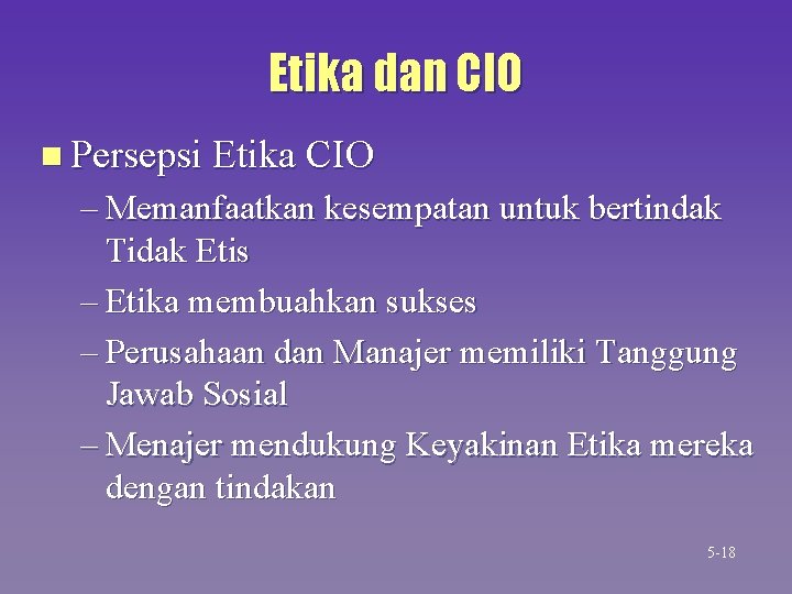 Etika dan CIO n Persepsi Etika CIO – Memanfaatkan kesempatan untuk bertindak Tidak Etis Etika dan CIO n Persepsi Etika CIO – Memanfaatkan kesempatan untuk bertindak Tidak Etis