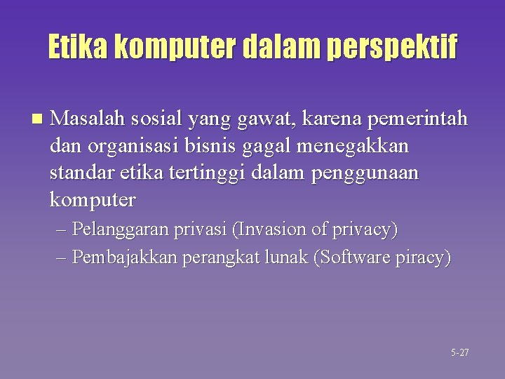Etika komputer dalam perspektif n Masalah sosial yang gawat, karena pemerintah dan organisasi bisnis Etika komputer dalam perspektif n Masalah sosial yang gawat, karena pemerintah dan organisasi bisnis