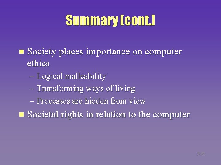Summary [cont. ] n Society places importance on computer ethics – Logical malleability –