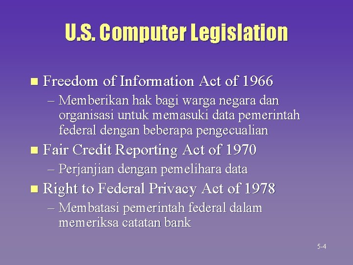 U. S. Computer Legislation n Freedom of Information Act of 1966 – Memberikan hak U. S. Computer Legislation n Freedom of Information Act of 1966 – Memberikan hak