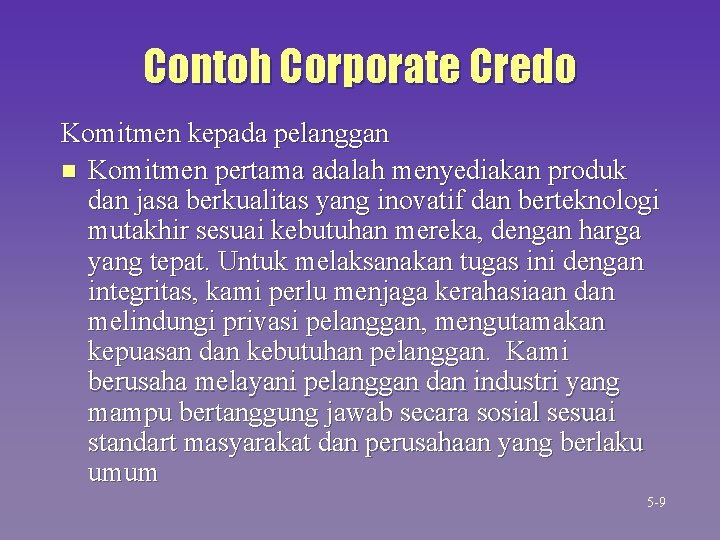 Contoh Corporate Credo Komitmen kepada pelanggan n Komitmen pertama adalah menyediakan produk dan jasa Contoh Corporate Credo Komitmen kepada pelanggan n Komitmen pertama adalah menyediakan produk dan jasa